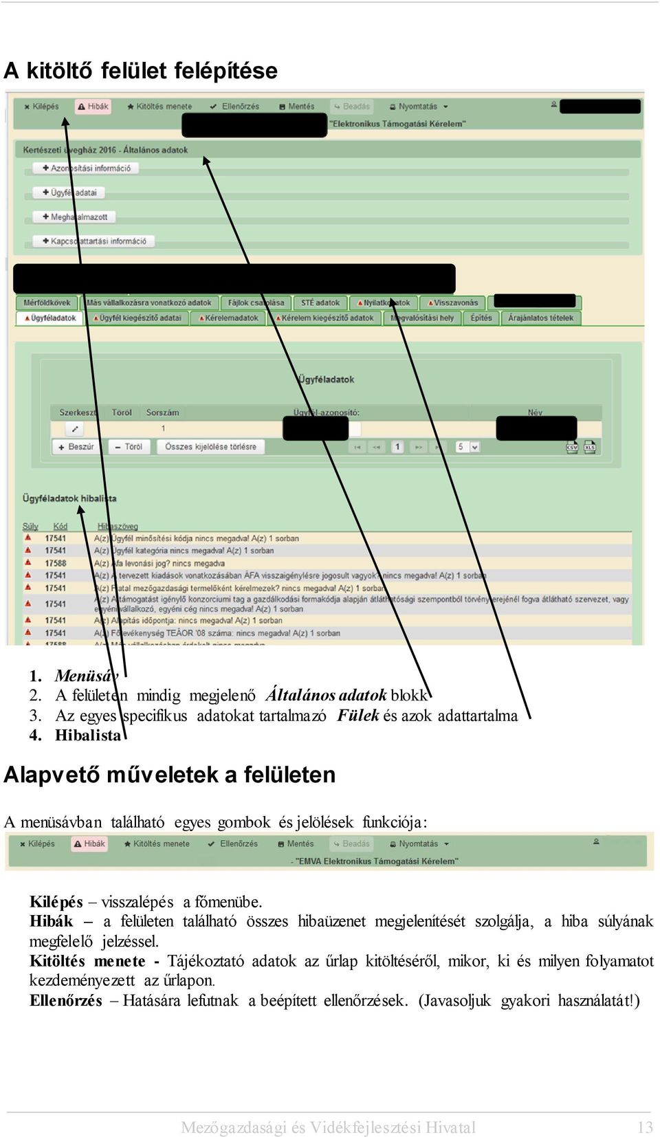 Hibalista Alapvető műveletek a felületen A menüsávban található egyes gombok és jelölések funkciója: Kilépés visszalépés a főmenübe.