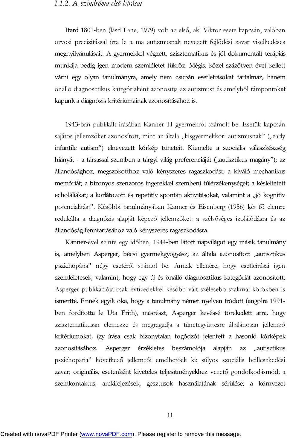 megnyilvánulásait. A gyermekkel végzett, szisztematikus és jól dokumentált terápiás munkája pedig igen modern szemléletet tükröz.