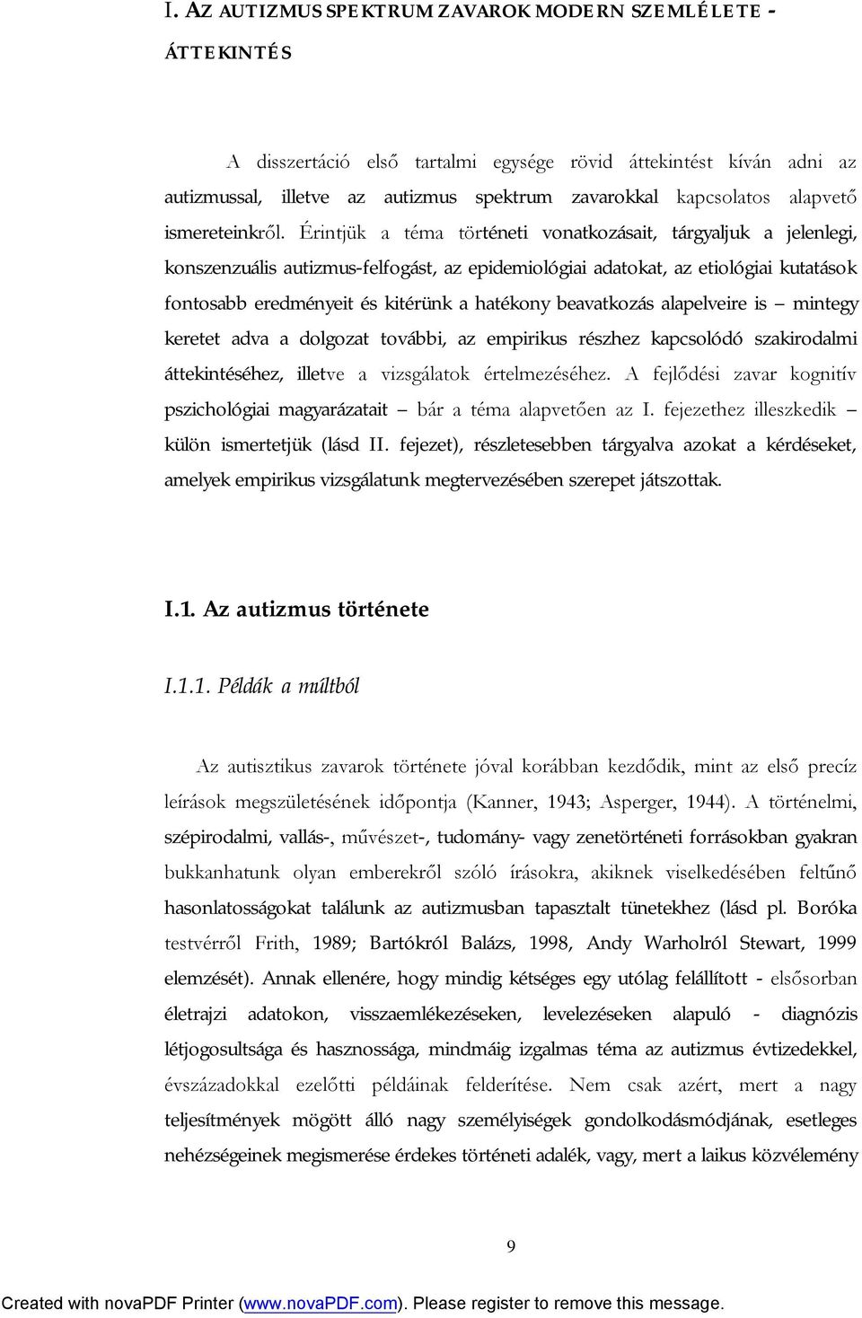 Érintjük a téma történeti vonatkozásait, tárgyaljuk a jelenlegi, konszenzuális autizmus-felfogást, az epidemiológiai adatokat, az etiológiai kutatások fontosabb eredményeit és kitérünk a hatékony