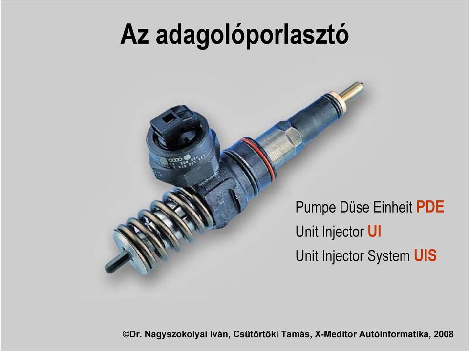 Az adagolóporlasztó. Pumpe Düse Einheit PDE Unit Injector UI Unit Injector  System UIS - PDF Free Download