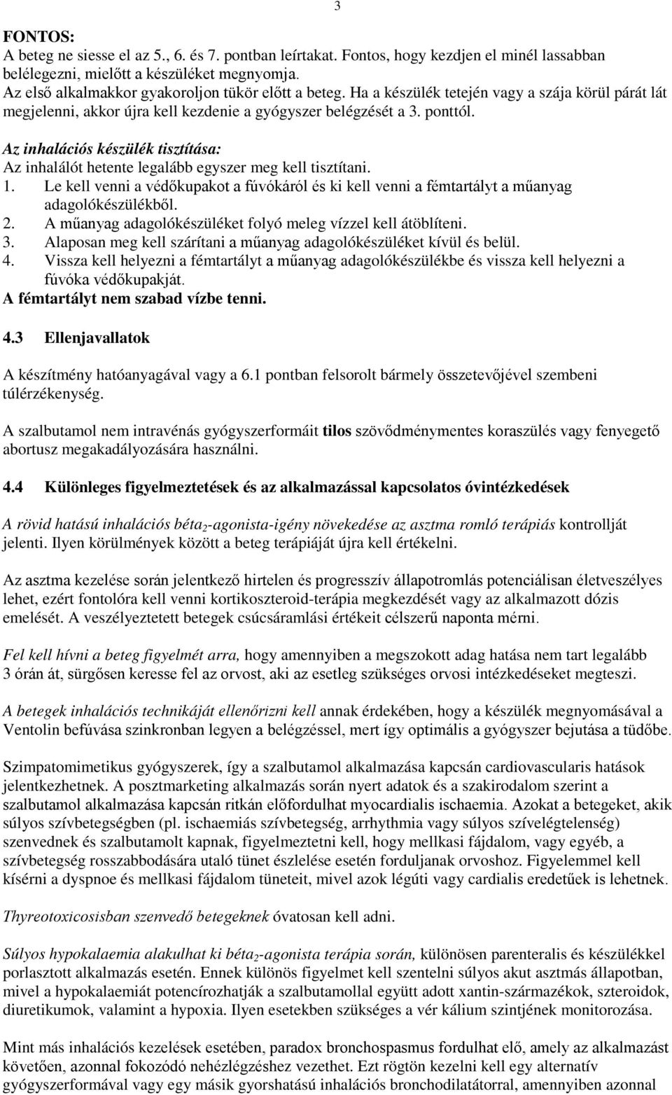 Az inhalációs készülék tisztítása: Az inhalálót hetente legalább egyszer meg kell tisztítani. 1. Le kell venni a védőkupakot a fúvókáról és ki kell venni a fémtartályt a műanyag adagolókészülékből. 2.