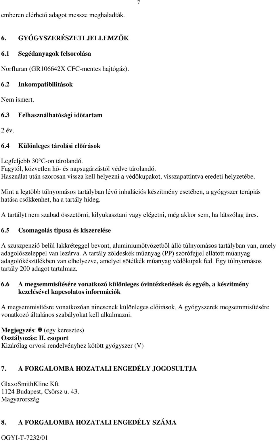 Használat után szorosan vissza kell helyezni a védőkupakot, visszapattintva eredeti helyzetébe.