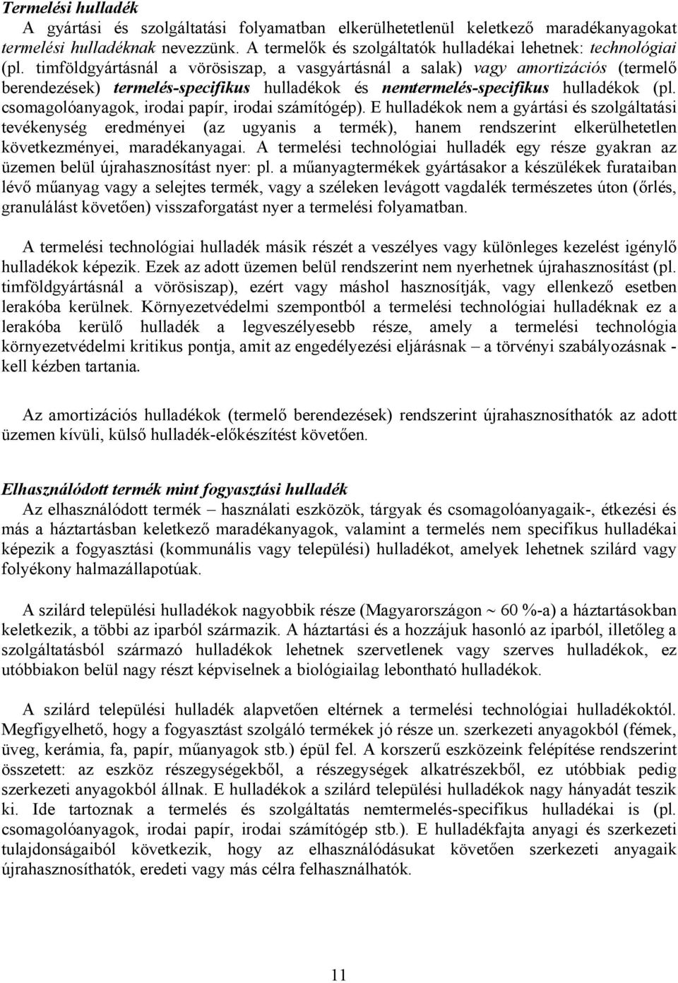 timföldgyártásnál a vörösiszap, a vasgyártásnál a salak) vagy amortizációs (termelő berendezések) termelés-specifikus hulladékok és nemtermelés-specifikus hulladékok (pl.