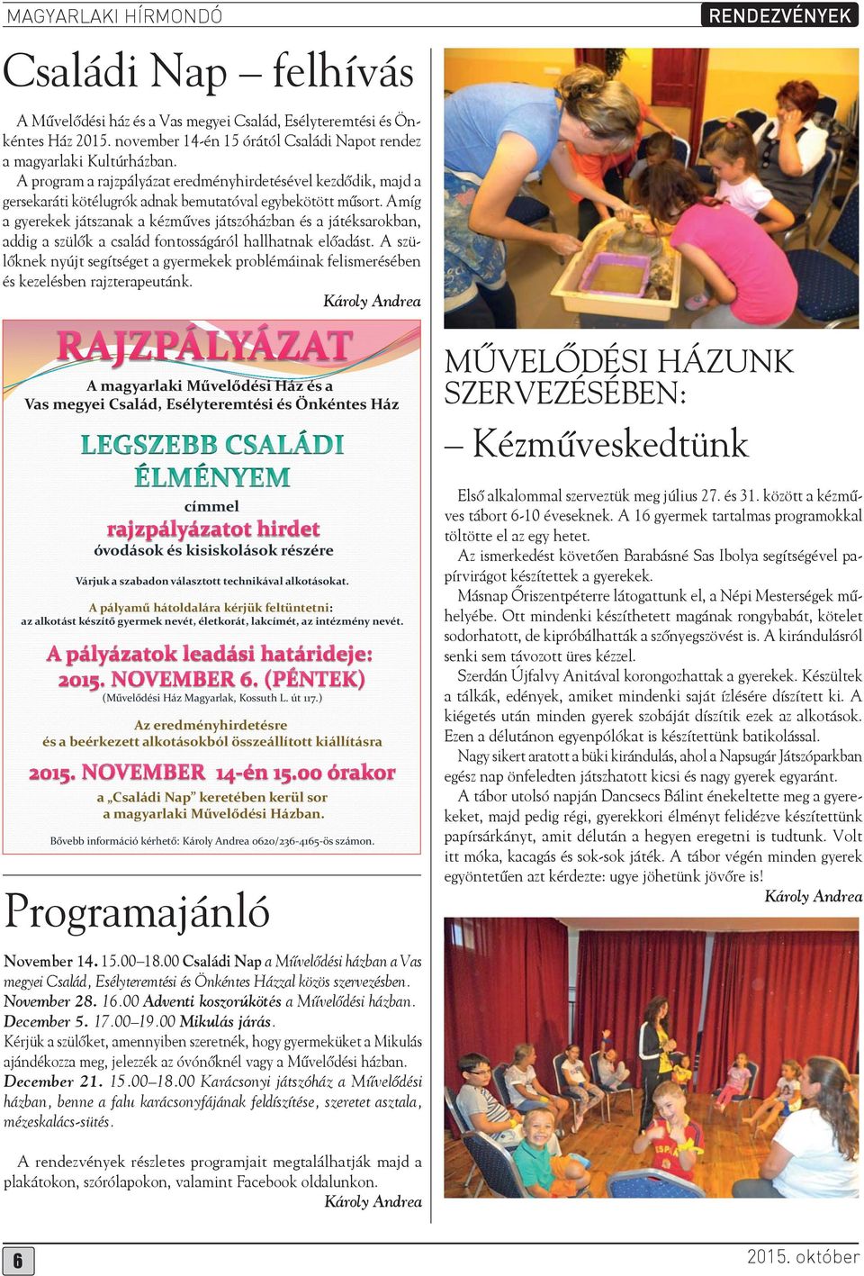 Amíg a gyerekek játszanak a kézműves játszóházban és a játéksarokban, addig a szülők a család fontosságáról hallhatnak előadást.