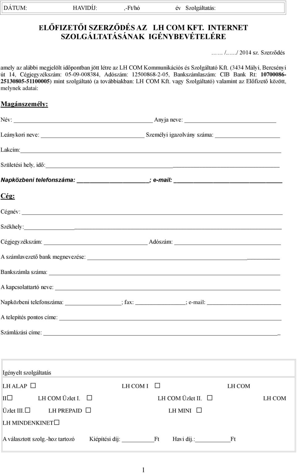 (3434 Mályi, Bercsényi út 14, Cégjegyzékszám: 05-09-008384, Adószám: 12500868-2-05, Bankszámlaszám: CIB Bank Rt: 10700086-25130805-51100005) mint szolgáltató (a továbbiakban: LH COM Kft.