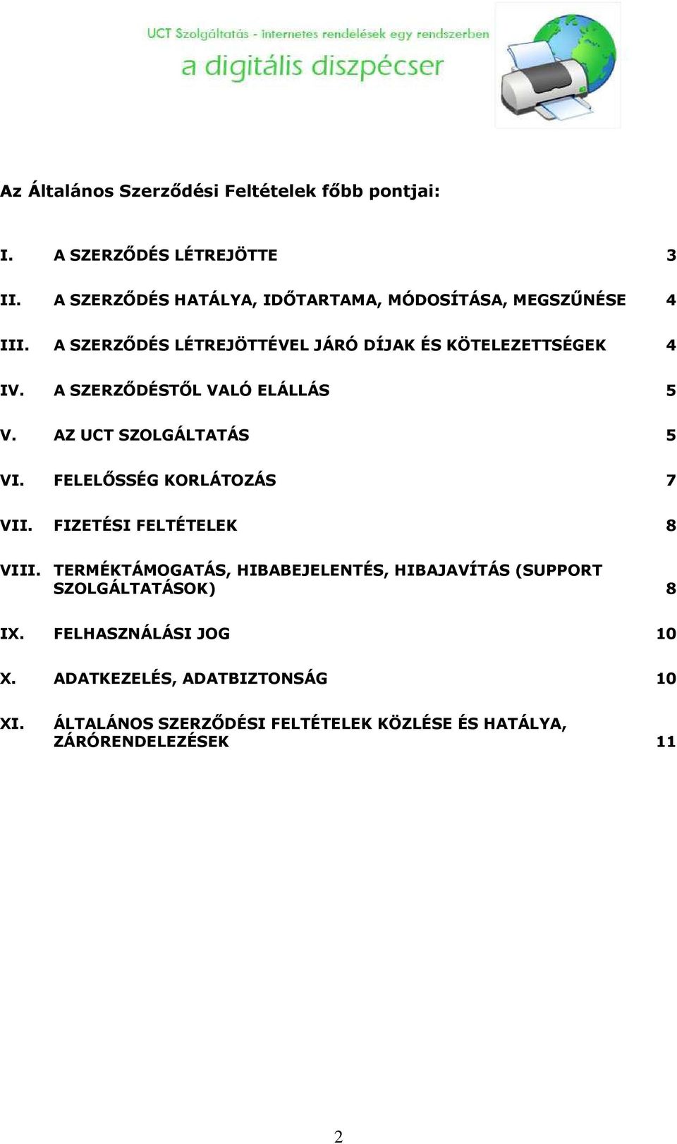 A SZERZİDÉSTİL VALÓ ELÁLLÁS 5 V. AZ UCT SZOLGÁLTATÁS 5 VI. FELELİSSÉG KORLÁTOZÁS 7 VII. FIZETÉSI FELTÉTELEK 8 VIII.