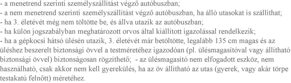 utazik, 3. életévét már betöltötte, legalább 135 cm magas és az üléshez beszerelt biztonsági övvel a testméretéhez igazodóan (pl.