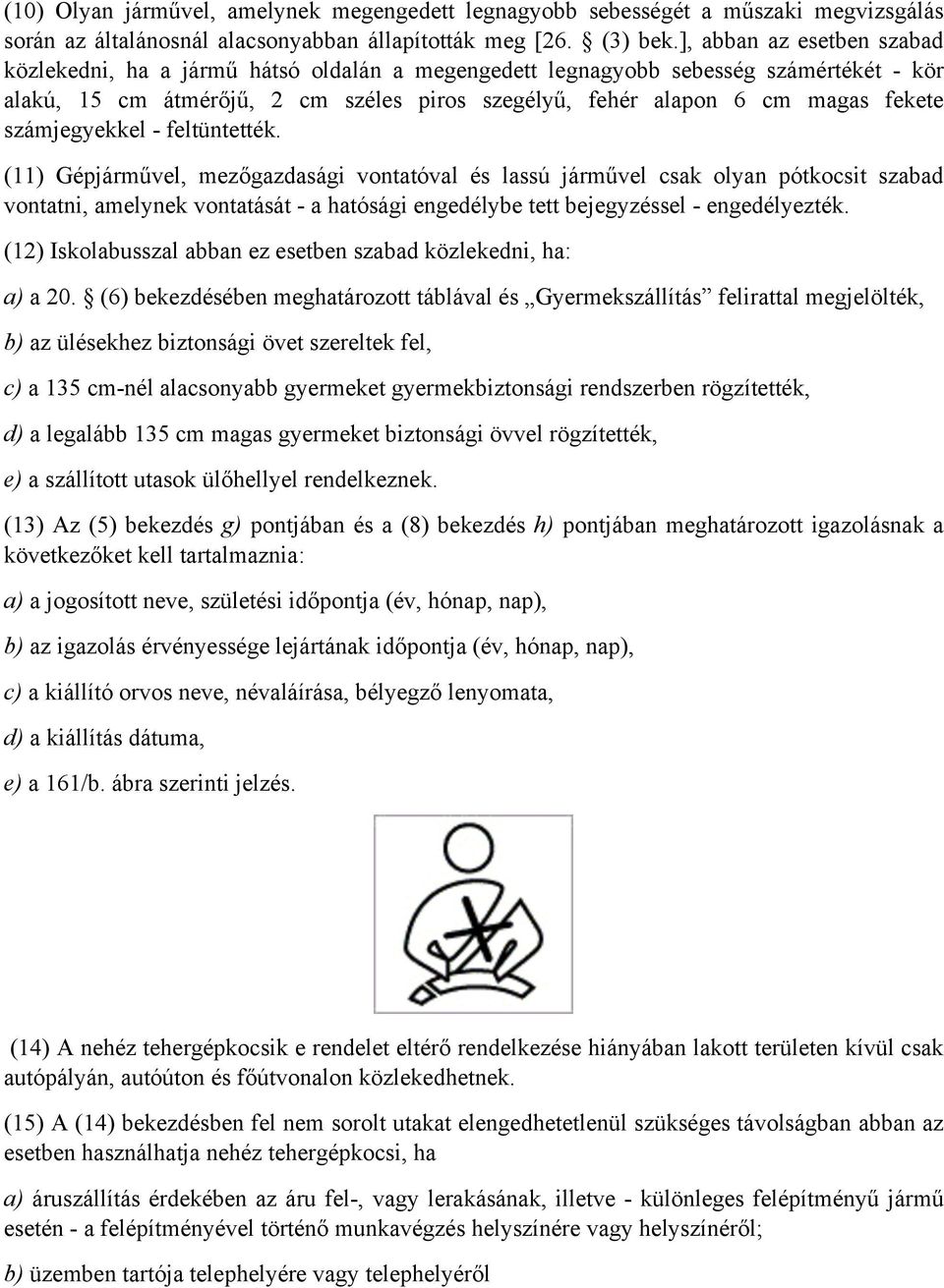 Az alábbi szabályok vonatkoznak a személyszállításra illetve a biztonsági  eszközök alkalmazására. - PDF Free Download