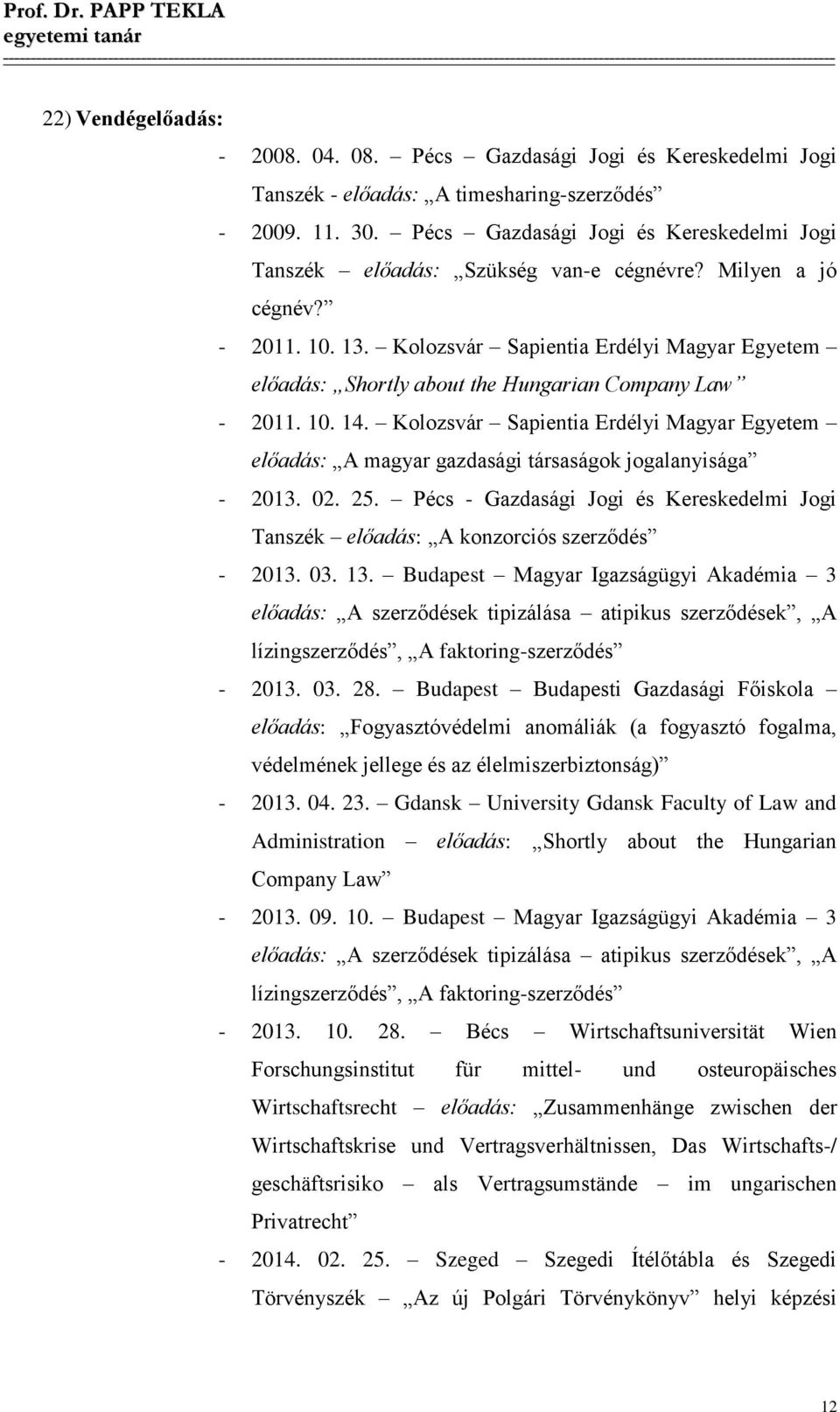 Kolozsvár Sapientia Erdélyi Magyar Egyetem előadás: Shortly about the Hungarian Company Law - 2011. 10. 14.