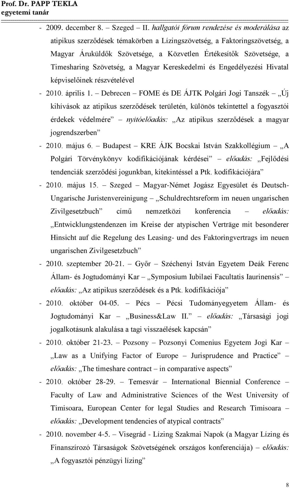 Szövetség, a Magyar Kereskedelmi és Engedélyezési Hivatal képviselőinek részvételével - 2010. április 1.