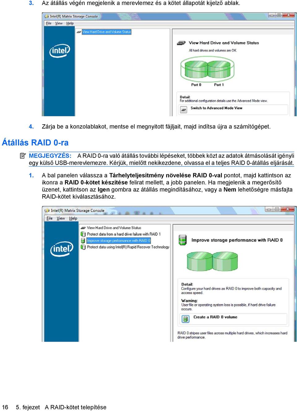 Kérjük, mielőtt nekikezdene, olvassa el a teljes RAID 0-átállás eljárását. 1.