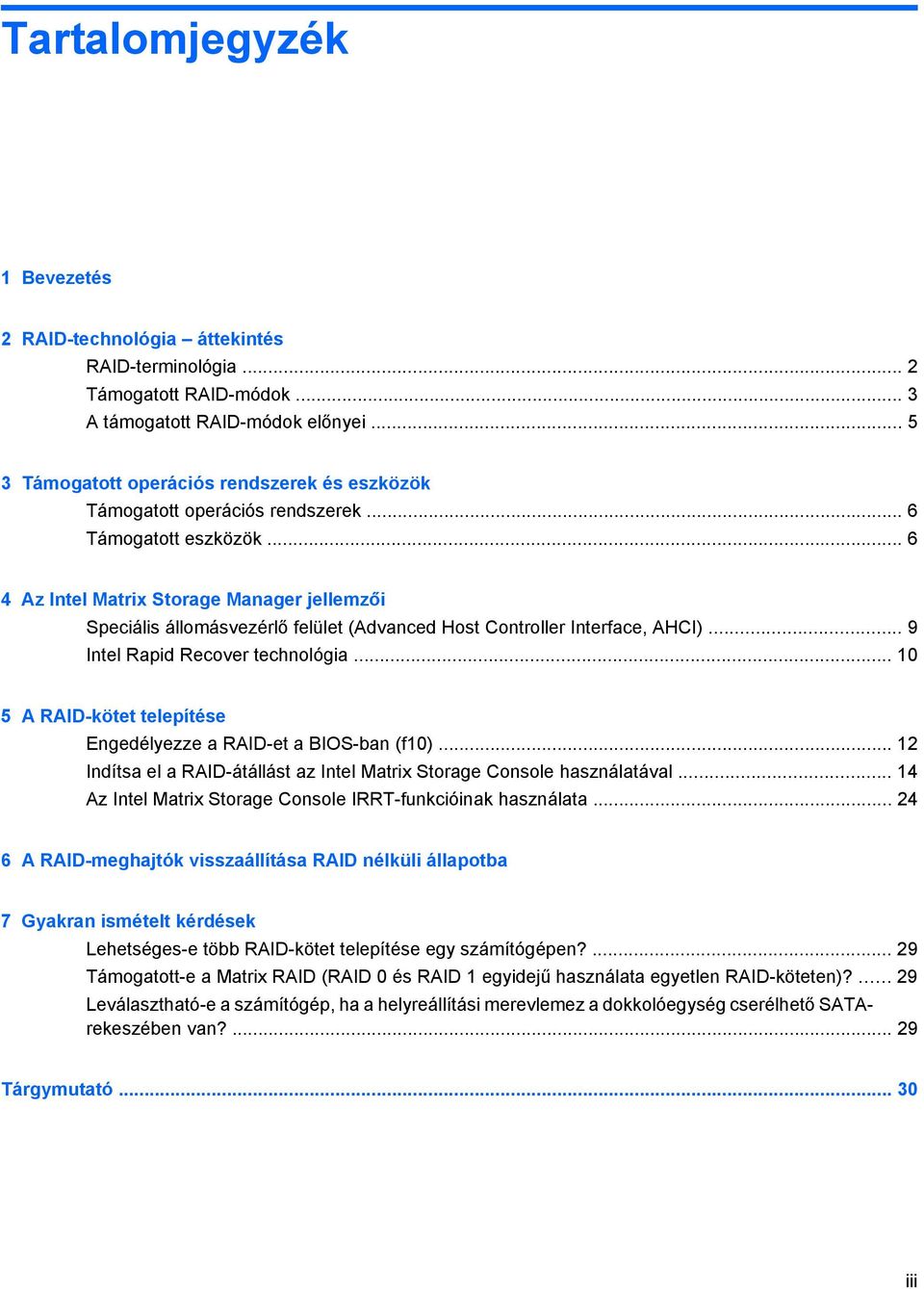 .. 6 4 Az Intel Matrix Storage Manager jellemzői Speciális állomásvezérlő felület (Advanced Host Controller Interface, AHCI)... 9 Intel Rapid Recover technológia.