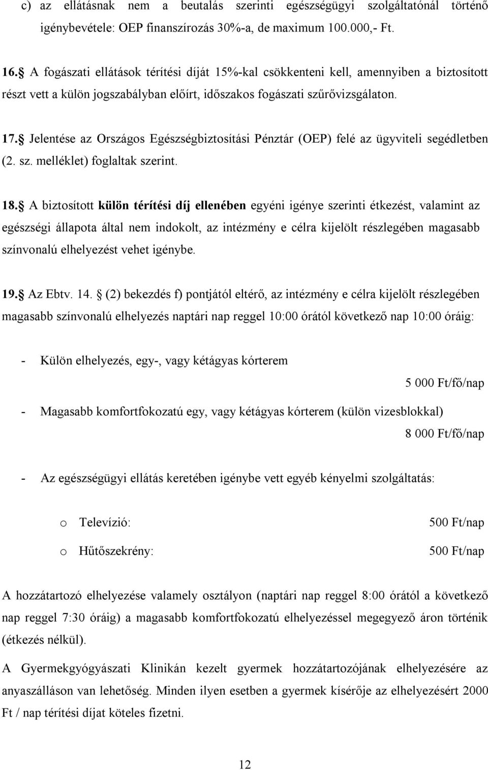 Jelentése az Országos Egészségbiztosítási Pénztár (OEP) felé az ügyviteli segédletben (2. sz. melléklet) foglaltak szerint. 18.