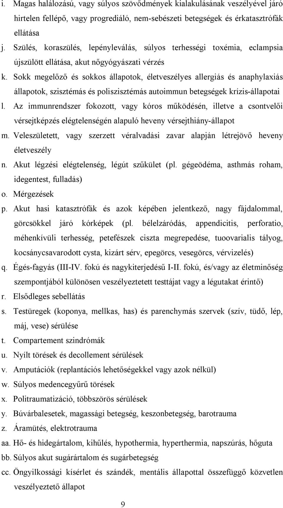 Sokk megelőző és sokkos állapotok, életveszélyes allergiás és anaphylaxiás állapotok, szisztémás és poliszisztémás autoimmun betegségek krízis-állapotai l.