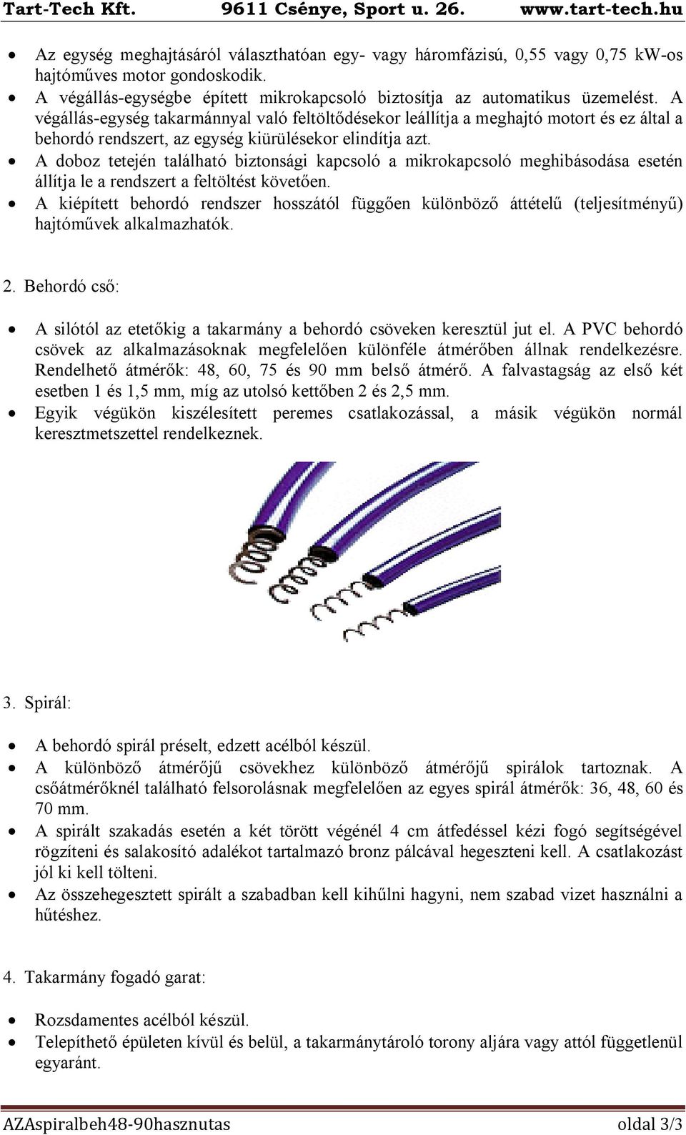 A doboz tetején található biztonsági kapcsoló a mikrokapcsoló meghibásodása esetén állítja le a rendszert a feltöltést követően.