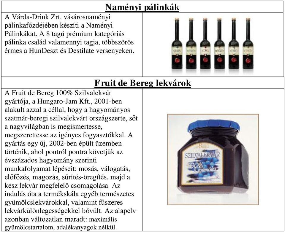 Fruit de Bereg lekvárok A Fruit de Bereg 100% Szilvalekvár gyártója, a Hungaro-Jam Kft.