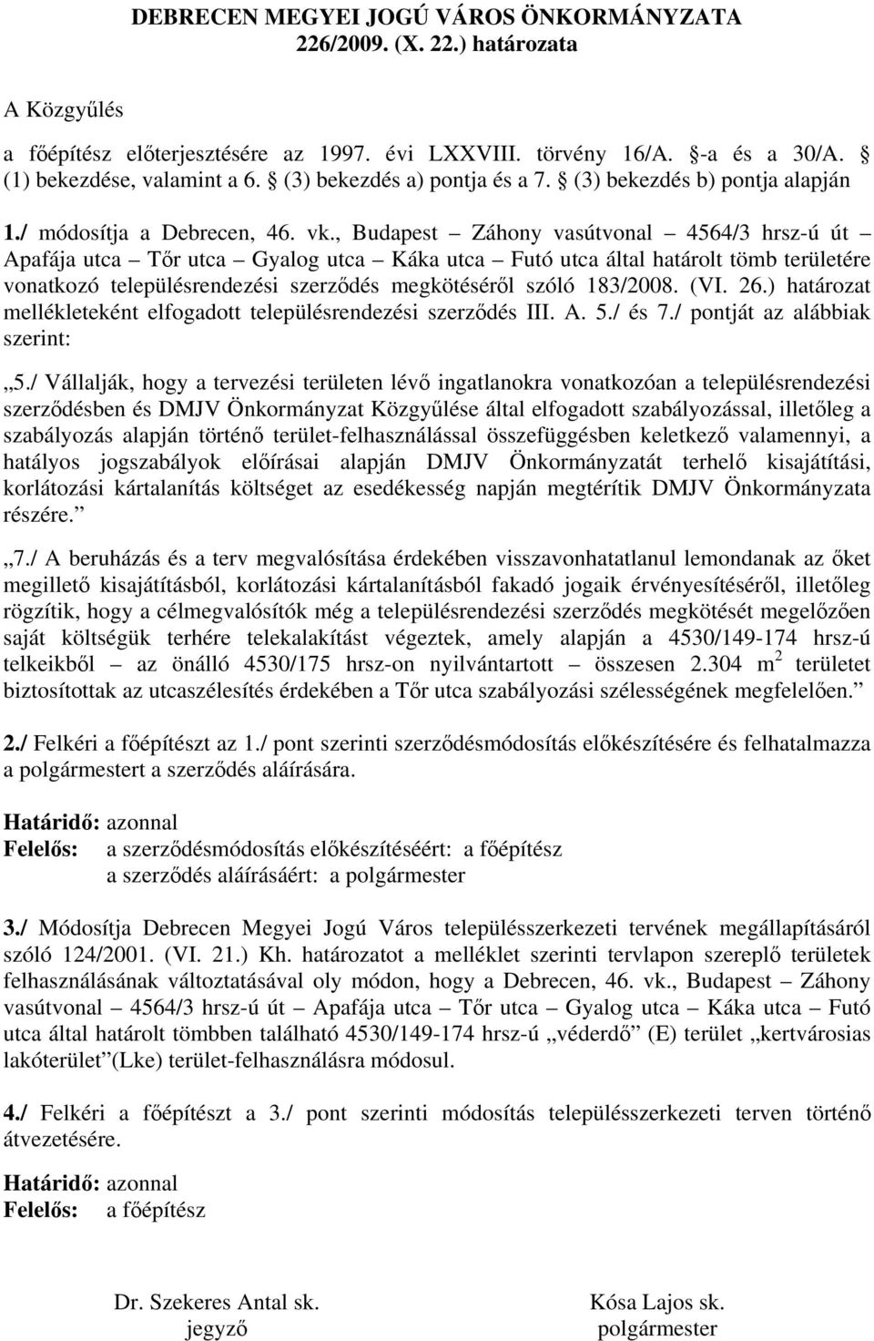 , Budapest Záhony vasútvonal 4564/3 hrsz-ú út Apafája utca Tőr utca Gyalog utca Káka utca Futó utca által határolt tömb területére vonatkozó településrendezési szerződés megkötéséről szóló 183/2008.