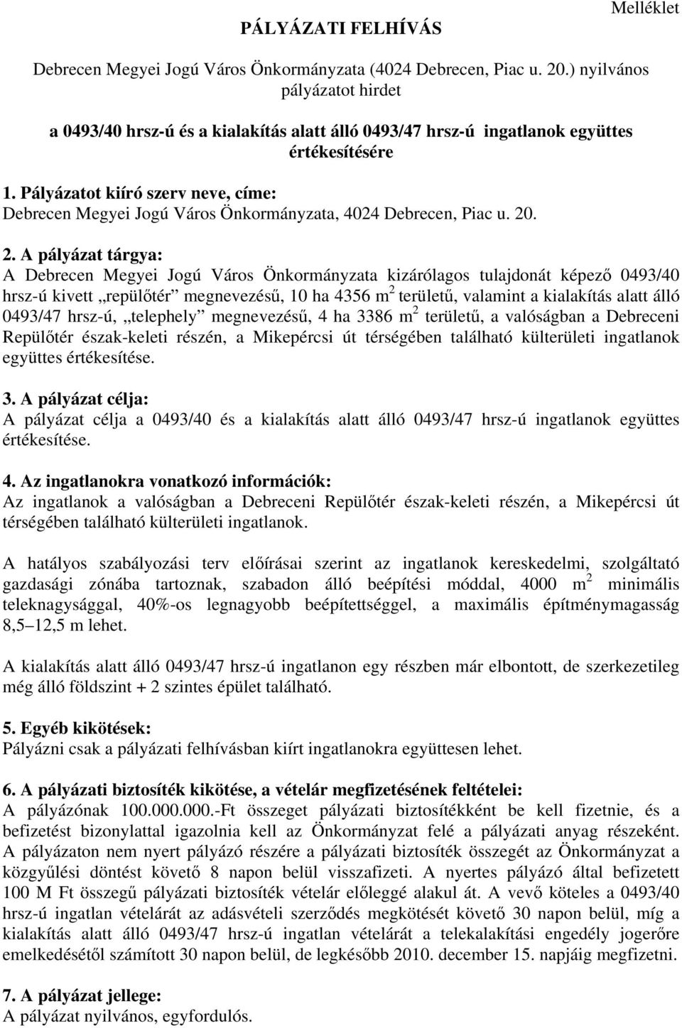 Pályázatot kiíró szerv neve, címe: Debrecen Megyei Jogú Város Önkormányzata, 4024 Debrecen, Piac u. 20