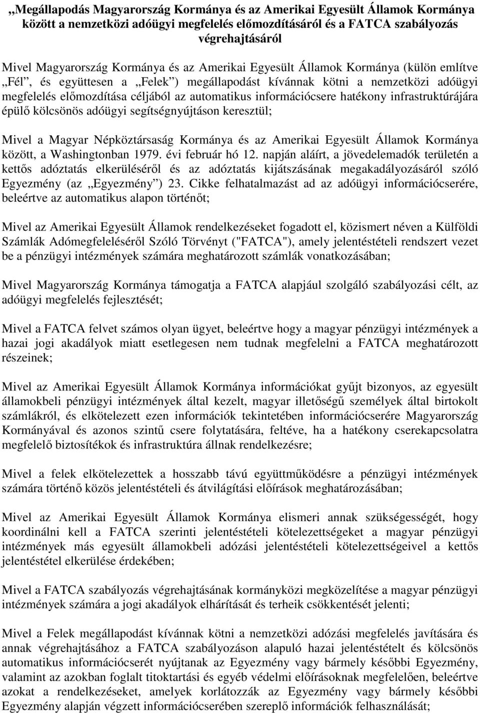 hatékony infrastruktúrájára épülő kölcsönös adóügyi segítségnyújtáson keresztül; Mivel a Magyar Népköztársaság Kormánya és az Amerikai Egyesült Államok Kormánya között, a Washingtonban 1979.