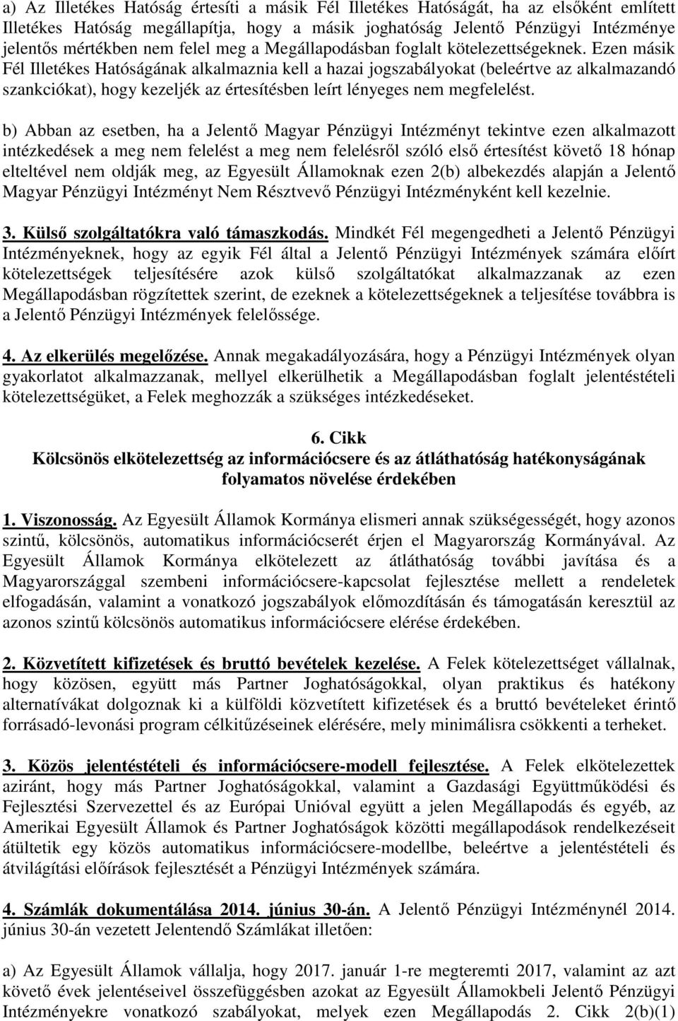 Ezen másik Fél Illetékes Hatóságának alkalmaznia kell a hazai jogszabályokat (beleértve az alkalmazandó szankciókat), hogy kezeljék az értesítésben leírt lényeges nem megfelelést.