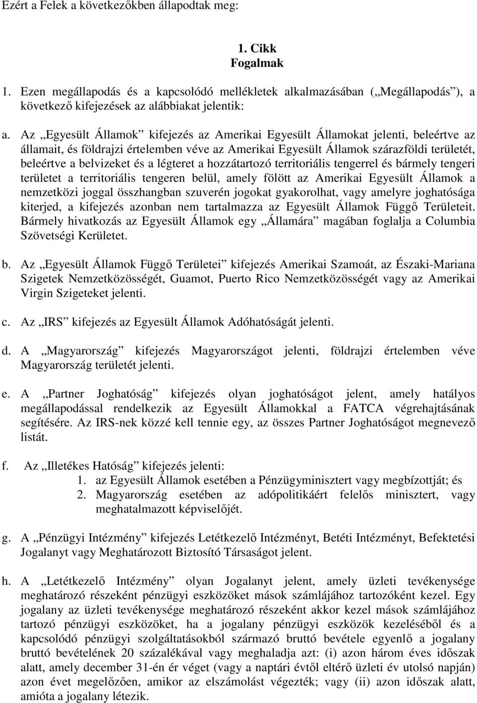 a légteret a hozzátartozó territoriális tengerrel és bármely tengeri területet a territoriális tengeren belül, amely fölött az Amerikai Egyesült Államok a nemzetközi joggal összhangban szuverén