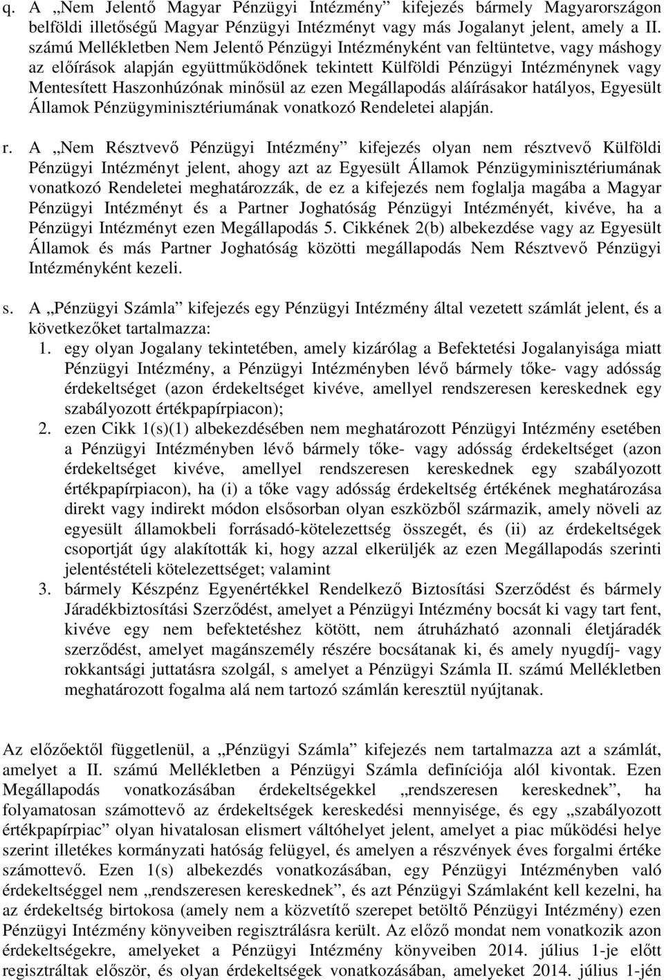 minősül az ezen Megállapodás aláírásakor hatályos, Egyesült Államok Pénzügyminisztériumának vonatkozó Rendeletei alapján. r.