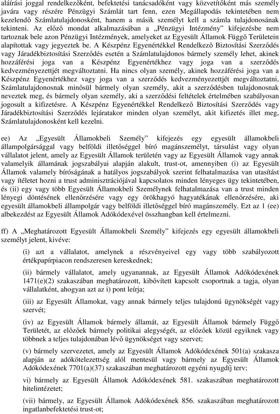 Az előző mondat alkalmazásában a Pénzügyi Intézmény kifejezésbe nem tartoznak bele azon Pénzügyi Intézmények, amelyeket az Egyesült Államok Függő Területein alapítottak vagy jegyeztek be.