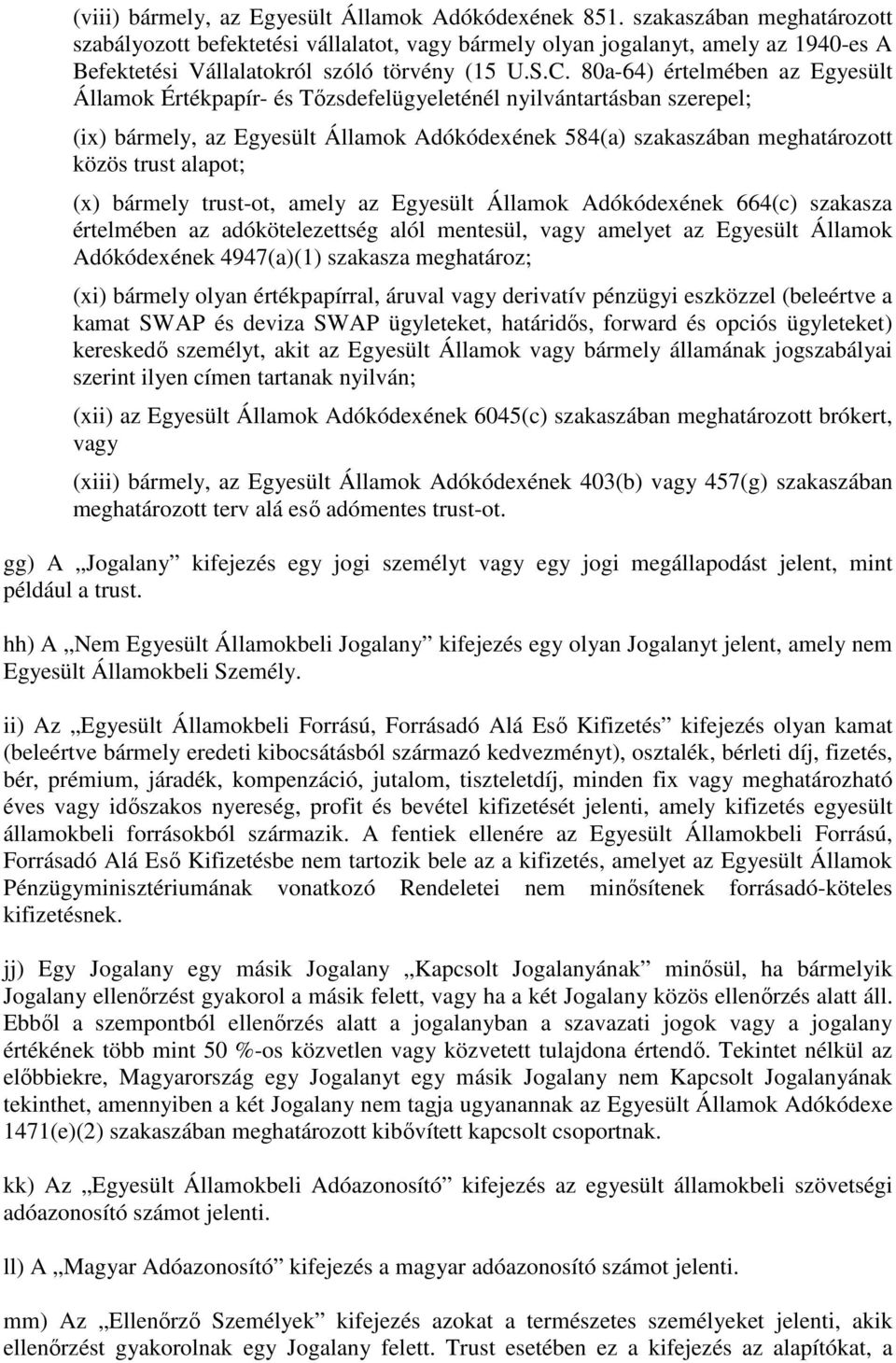 80a-64) értelmében az Egyesült Államok Értékpapír- és Tőzsdefelügyeleténél nyilvántartásban szerepel; (ix) bármely, az Egyesült Államok Adókódexének 584(a) szakaszában meghatározott közös trust