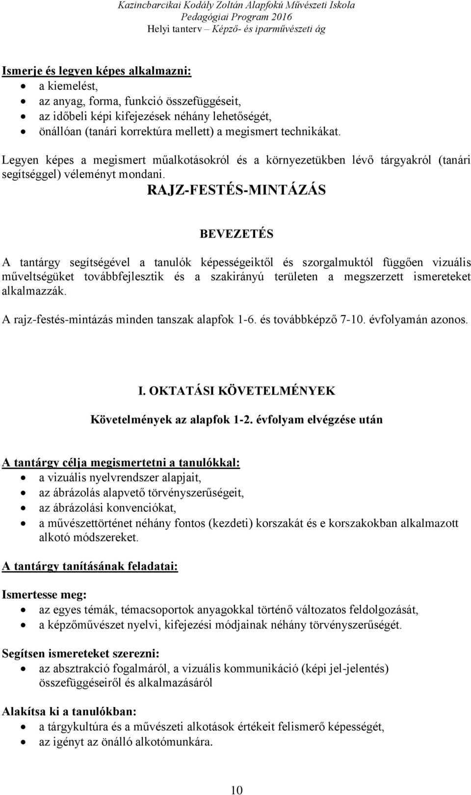 RAJZ-FESTÉS-MINTÁZÁS BEVEZETÉS A tantárgy segítségével a tanulók képességeiktől és szorgalmuktól függően vizuális műveltségüket továbbfejlesztik és a szakirányú területen a megszerzett ismereteket