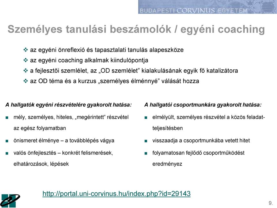 mély, személyes, hiteles, megérintett részvétel elmélyült, személyes részvétel a közös feladat- az egész folyamatban teljesítésben önismeret élménye a továbblépés vágya visszaadja a