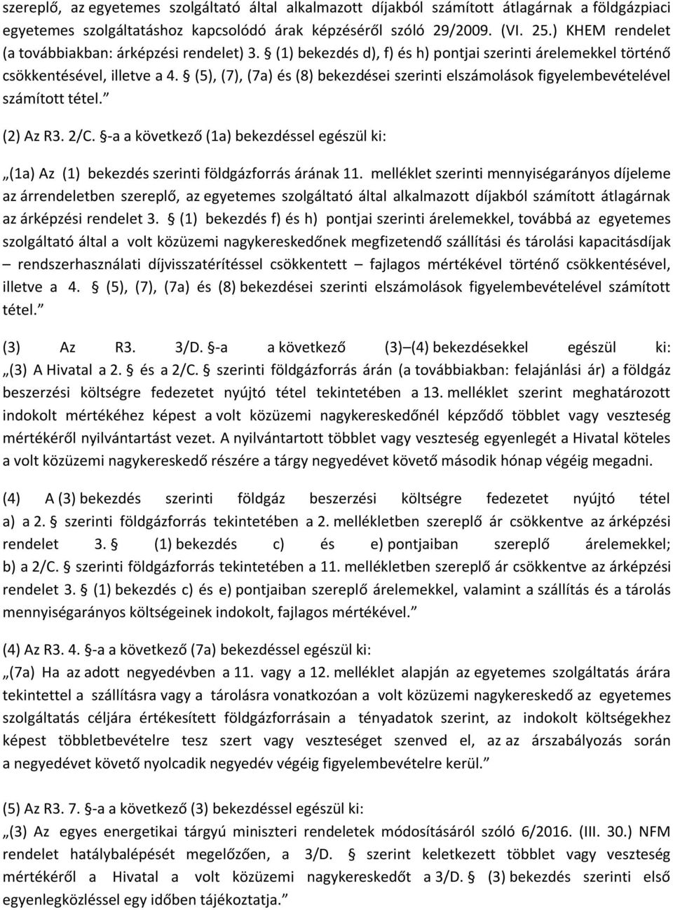 (5), (7), (7a) és (8) bekezdései szerinti elszámolások figyelembevételével számított tétel. (2) Az R3. 2/C.