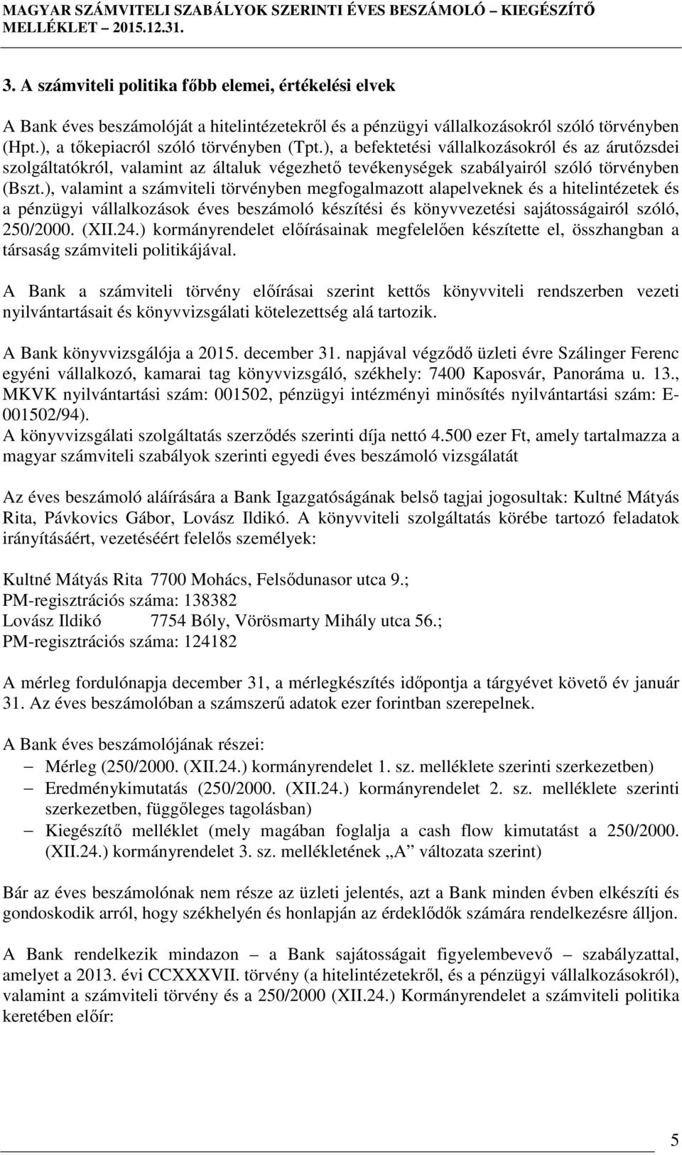 ), valamint a számviteli törvényben megfogalmazott alapelveknek és a hitelintézetek és a pénzügyi vállalkozások éves beszámoló készítési és könyvvezetési sajátosságairól szóló, 250/2000. (XII.24.