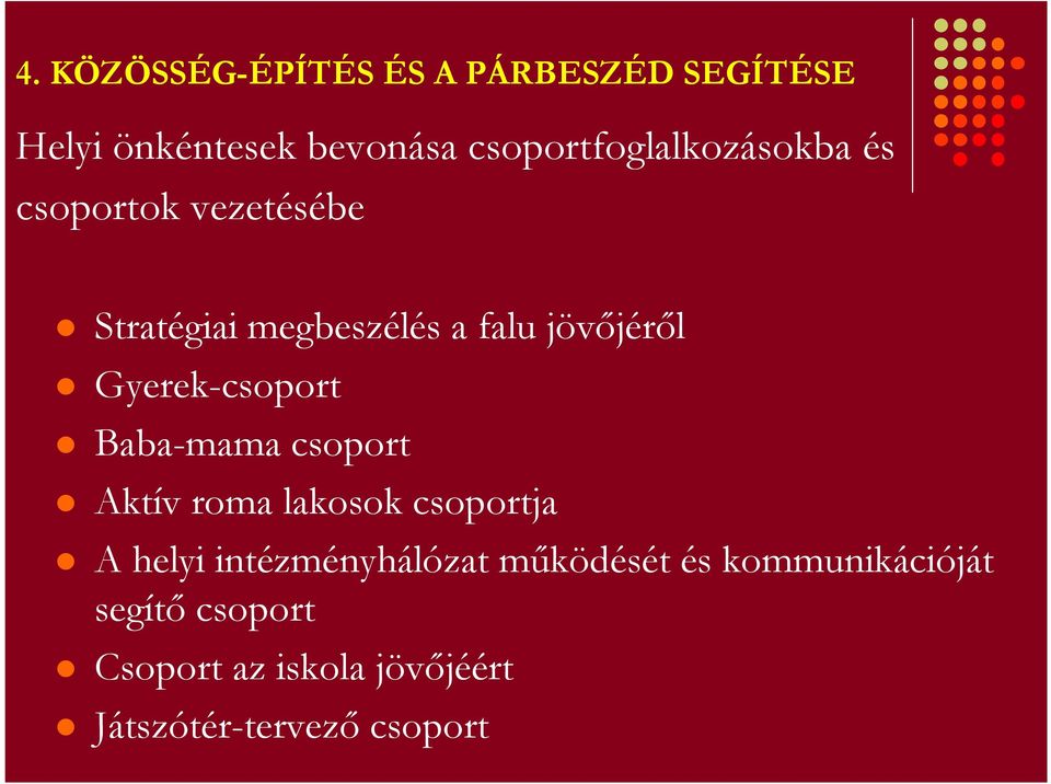 jövőjéről Gyerek-csoport Baba-mama csoport Aktív roma lakosok csoportja A helyi