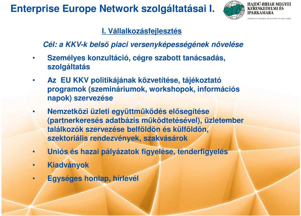 EU KKV politikájának közvetítése, tájékoztató programok (szemináriumok, workshopok, információs napok) szervezése Nemzetközi üzleti