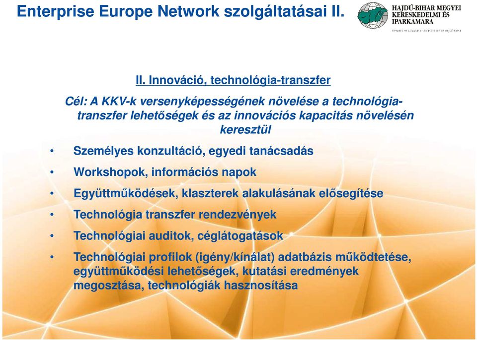 kapacitás növelésén keresztül Személyes konzultáció, egyedi tanácsadás Workshopok, információs napok Együttmőködések, klaszterek