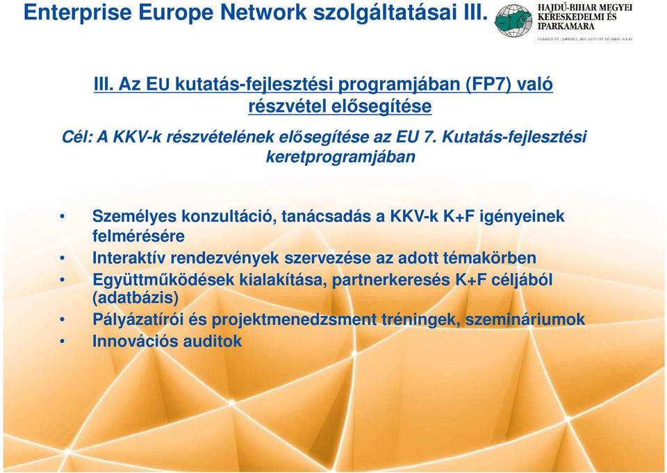 Kutatás-fejlesztési keretprogramjában Személyes konzultáció, tanácsadás a KKV-k K+F igényeinek Személyes konzultáció, tanácsadás a