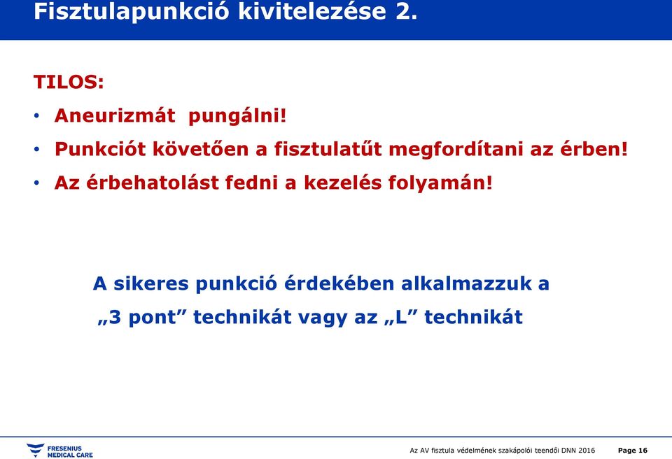 Az érbehatolást fedni a kezelés folyamán!