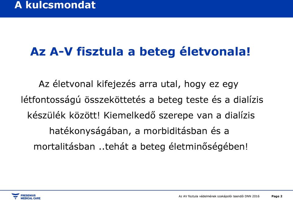 a beteg teste és a dialízis készülék között!