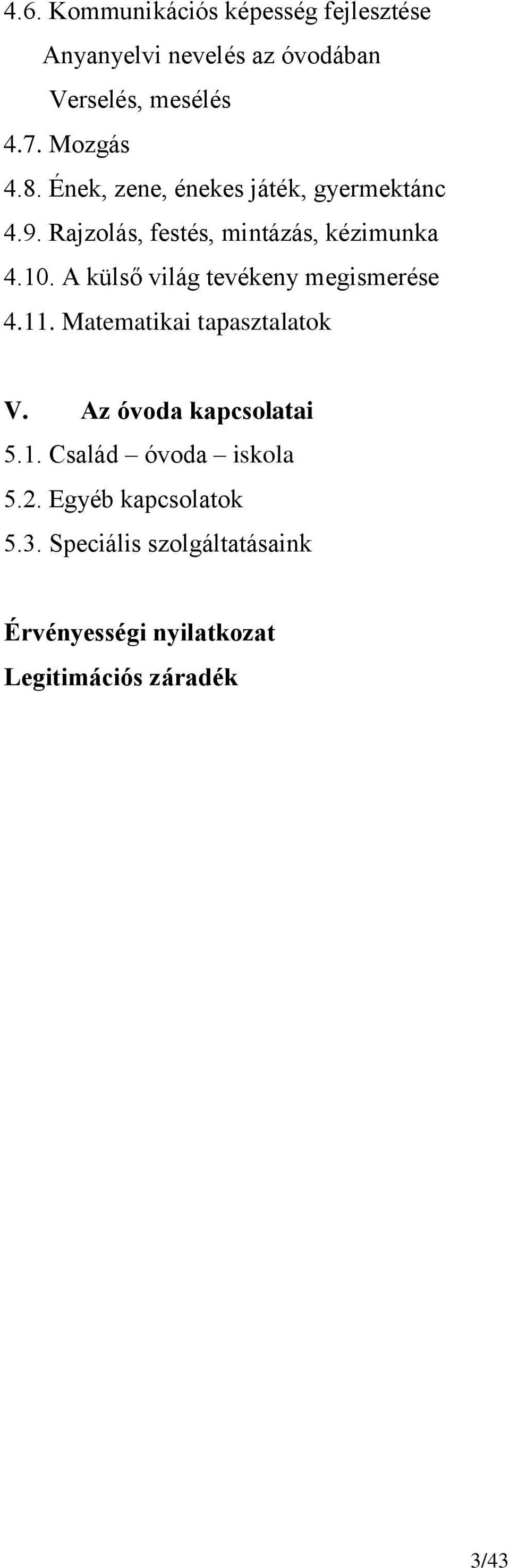 A külső világ tevékeny megismerése 4.11. Matematikai tapasztalatok V. Az óvoda kapcsolatai 5.1. Család óvoda iskola 5.