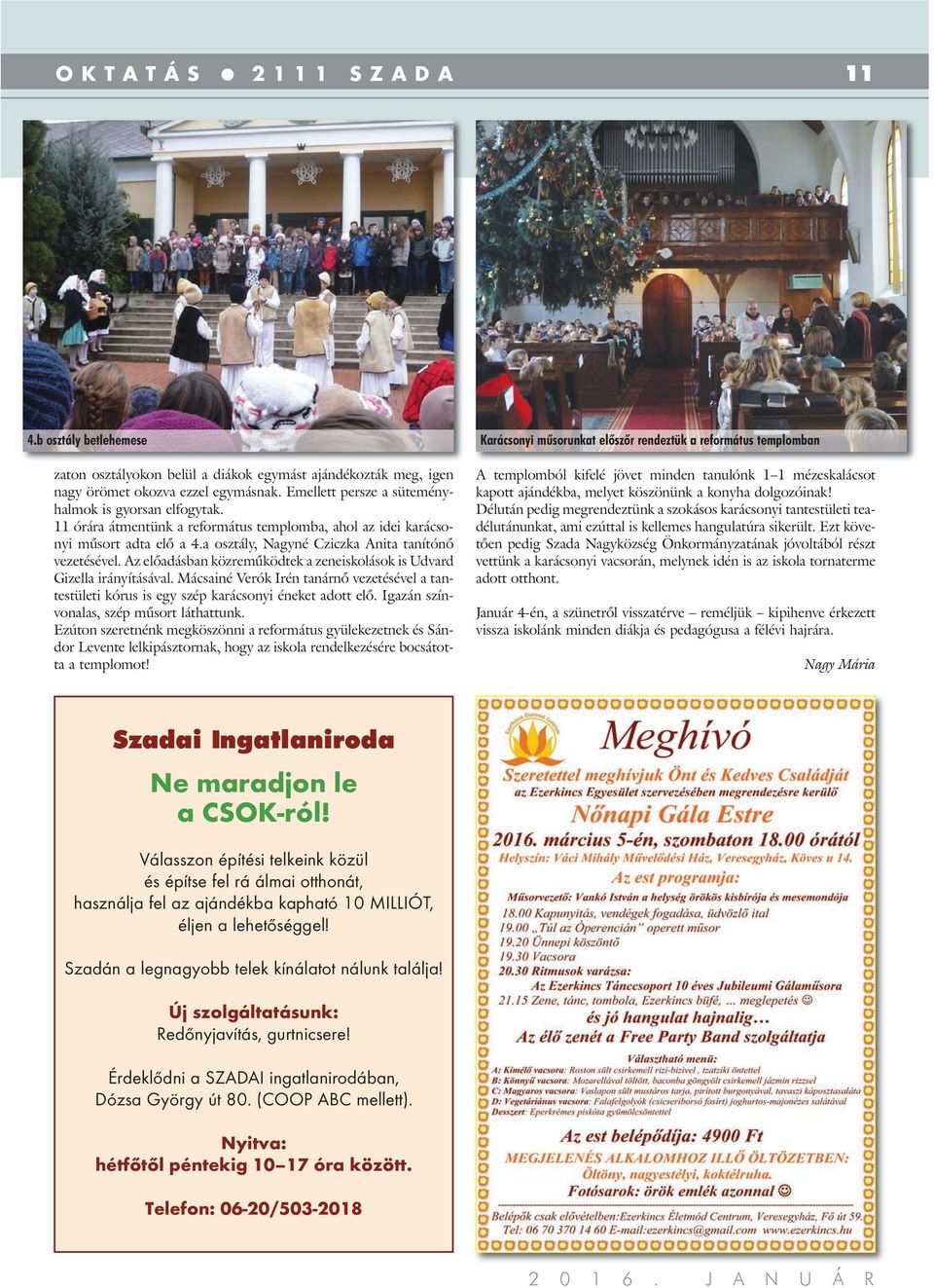 Emellett persze a süteményhalmok is gyorsan elfogytak. 11 órára átmentünk a református templomba, ahol az idei karácsonyi műsort adta elő a 4.a osztály, Nagyné Cziczka Anita tanítónő vezetésével.