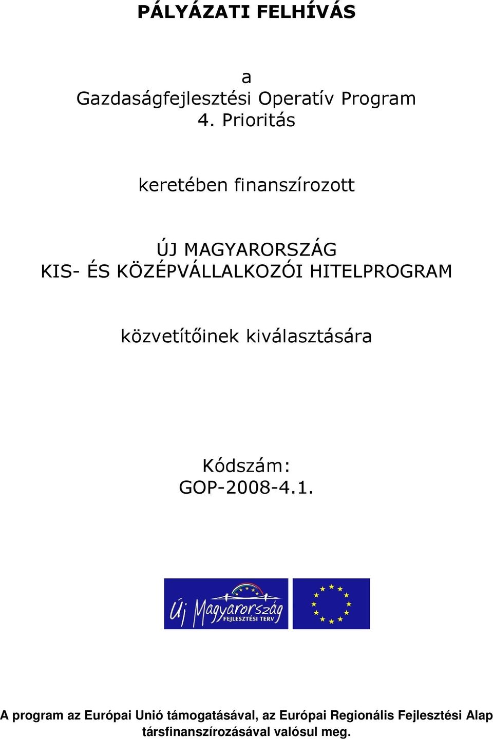 HITELPROGRAM közvetítőinek kiválasztására Kódszám: GOP-2008-4.1.
