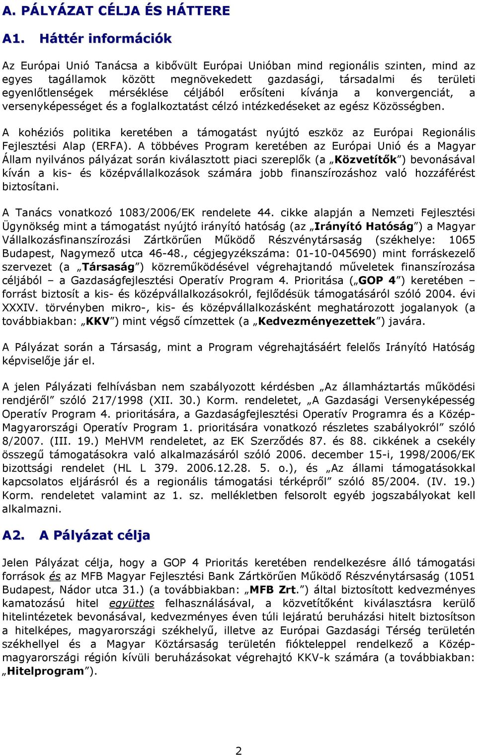 mérséklése céljából erősíteni kívánja a konvergenciát, a versenyképességet és a foglalkoztatást célzó intézkedéseket az egész Közösségben.