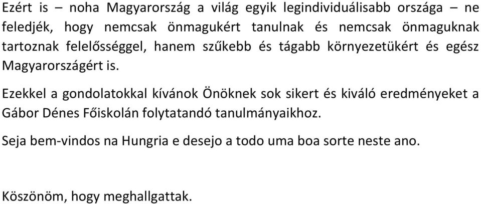 Ezekkel a gondolatokkal kívánok Önöknek sok sikert és kiváló eredményeket a Gábor Dénes Főiskolán folytatandó