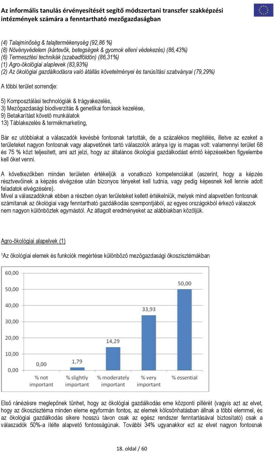 Mezőgazdasági biodiverzitás & genetikai források kezelése, 9) Betakarítást követő munkálatok 13) Táblakezelés & termékmarketing, Bár ez utóbbiakat a válaszadók kevésbé fontosnak tartották, de a