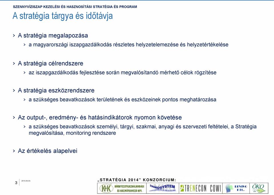 beavatkozások területének és eszközeinek pontos meghatározása Az output-, eredmény- és hatásindikátorok nyomon követése a szükséges