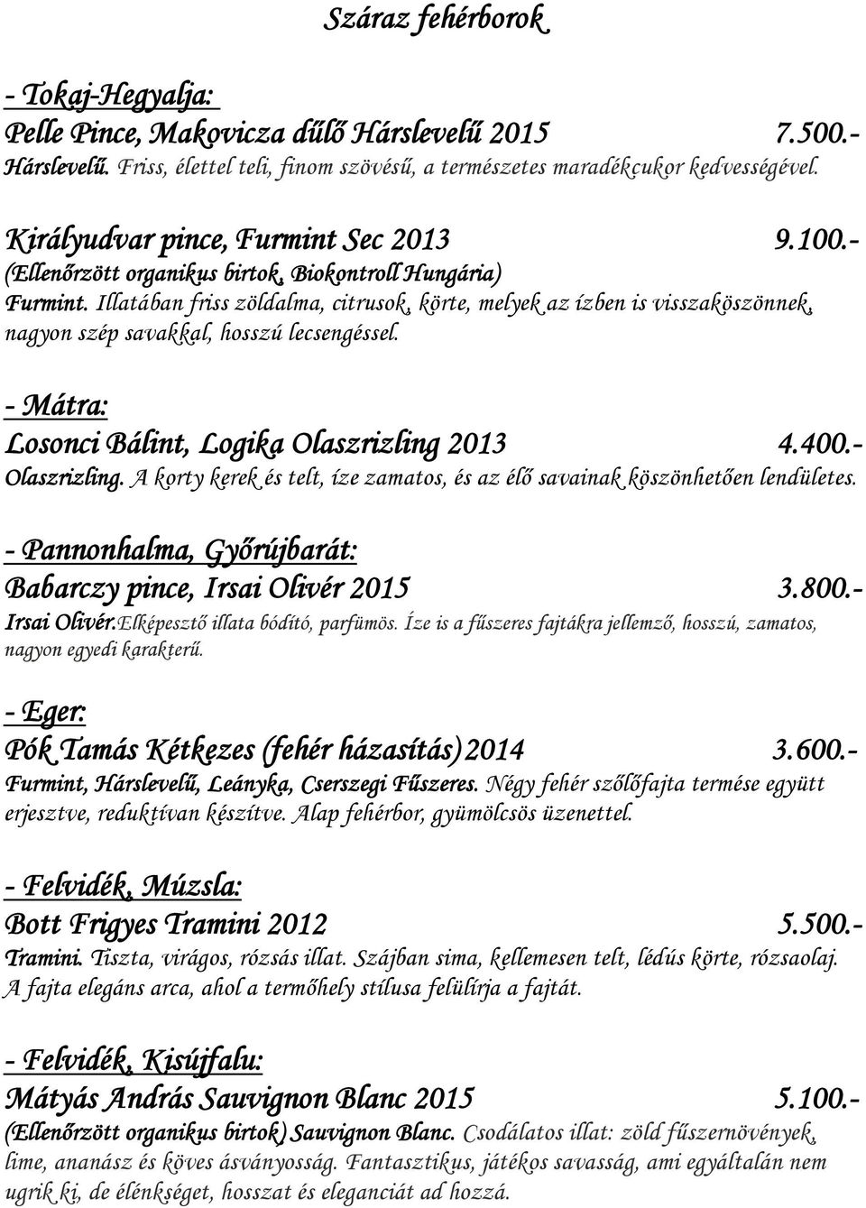- Mátra: Losonci Bálint, Logika Olaszrizling 2013 4.400.- Olaszrizling. A korty kerek és telt, íze zamatos, és az élő savainak köszönhetően lendületes.
