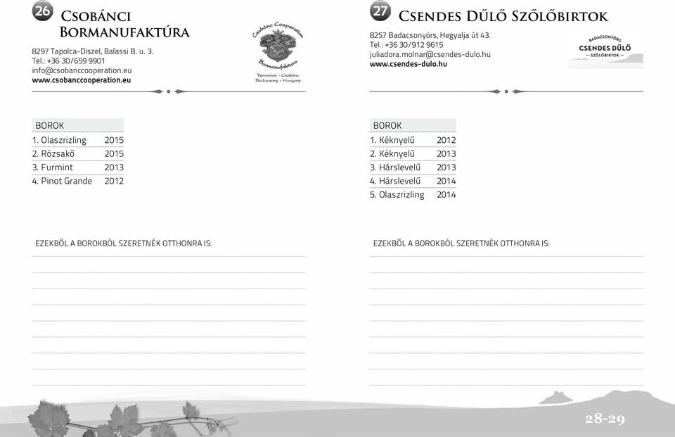 Olaszrizling 2015 2. Rózsakő 2015 3. Furmint 2013 4. Pinot Grande 2012 1. Kéknyelű 2012 2. Kéknyelű 2013 3. Hárslevelű 2013 4.