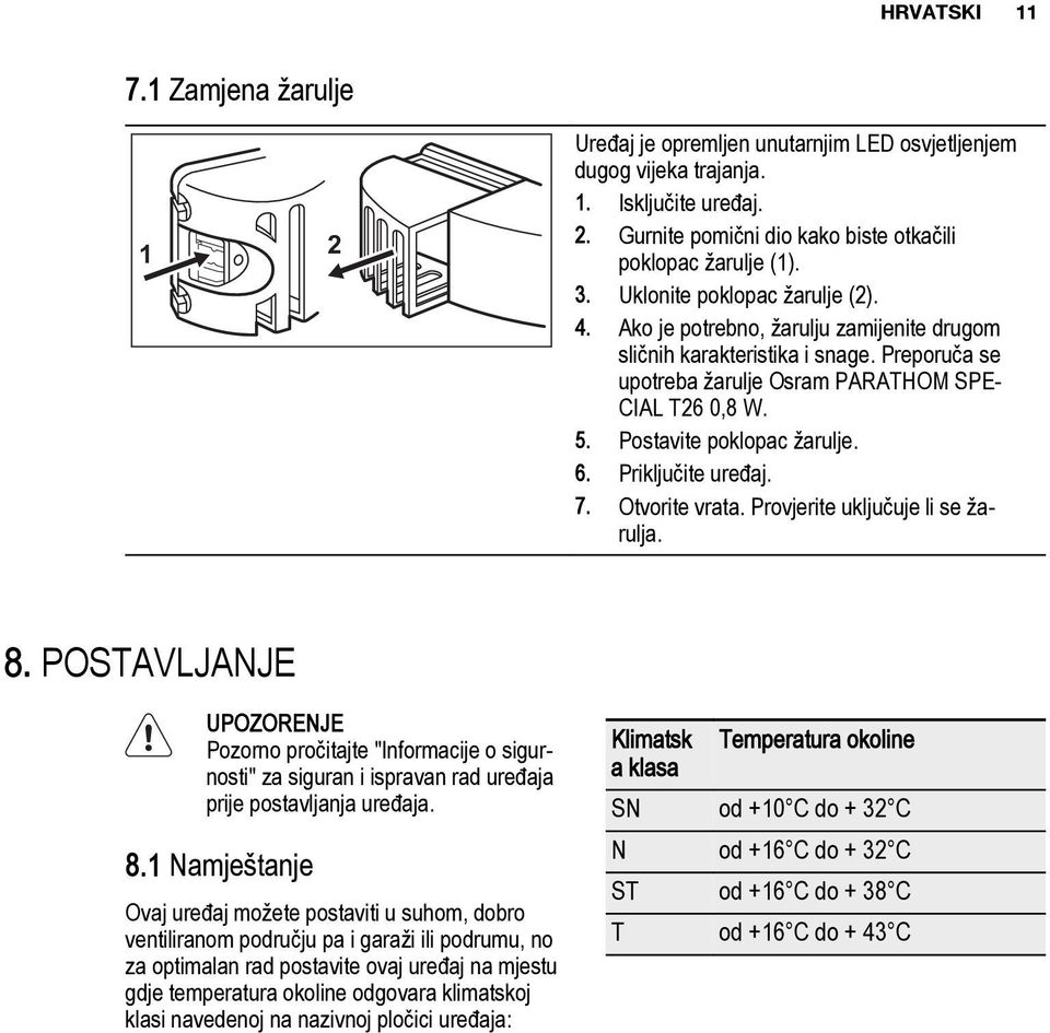 Postavite poklopac žarulje. 6. Priključite uređaj. 7. Otvorite vrata. Provjerite uključuje li se žarulja. 8.