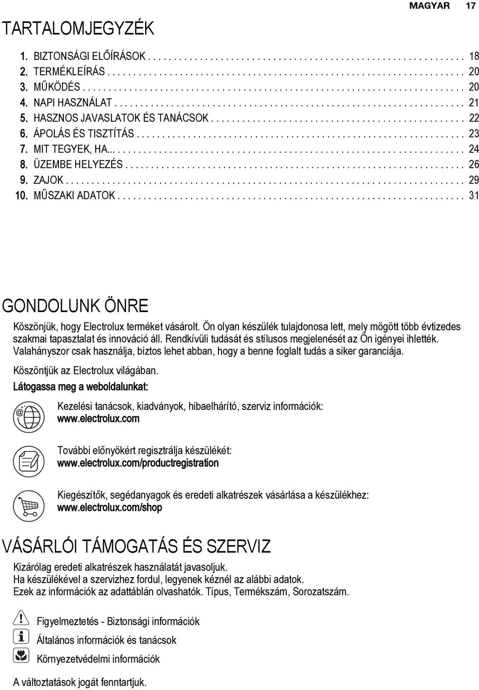 HASZNOS JAVASLATOK ÉS TANÁCSOK................................................. 22 6. ÁPOLÁS ÉS TISZTÍTÁS................................................................ 23 7. MIT TEGYEK, HA...................................................................... 24 8.