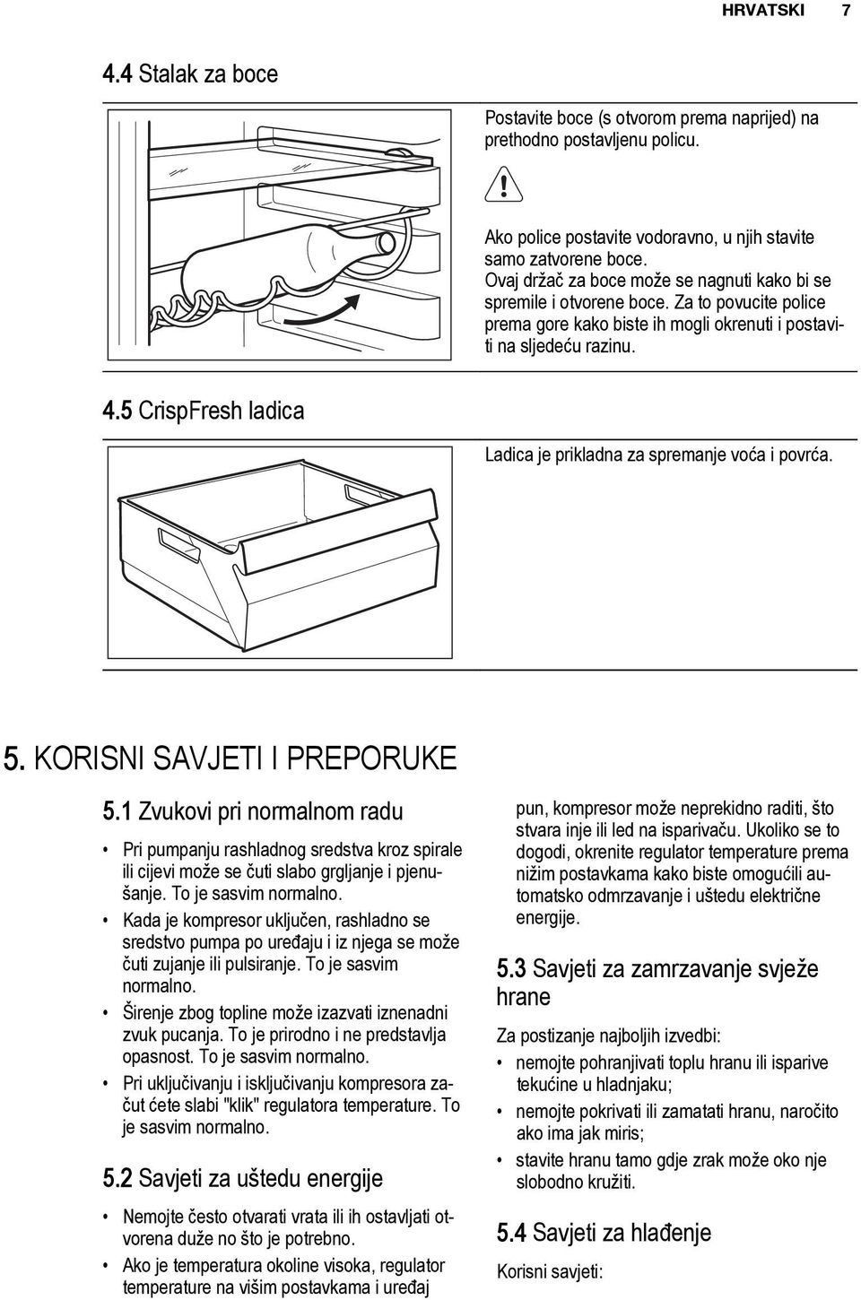 5 CrispFresh ladica Ladica je prikladna za spremanje voća i povrća. 5. KORISNI SAVJETI I PREPORUKE 5.